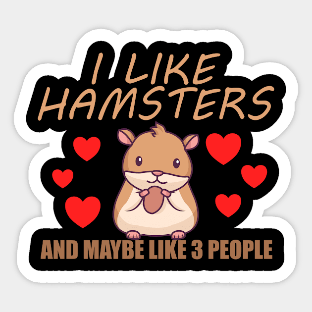 I like hamsters and maybe like 3 people Sticker by TK Store